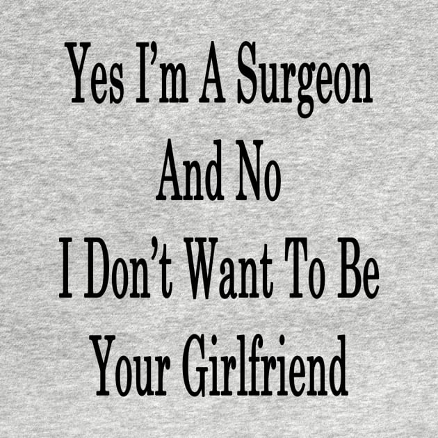 Yes I'm A Surgeon And No I Don't Want To Be Your Girlfriend by supernova23